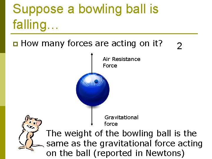 Suppose a bowling ball is falling… p How many forces are acting on it?