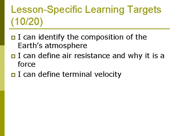 Lesson-Specific Learning Targets (10/20) I can identify the composition of the Earth’s atmosphere p