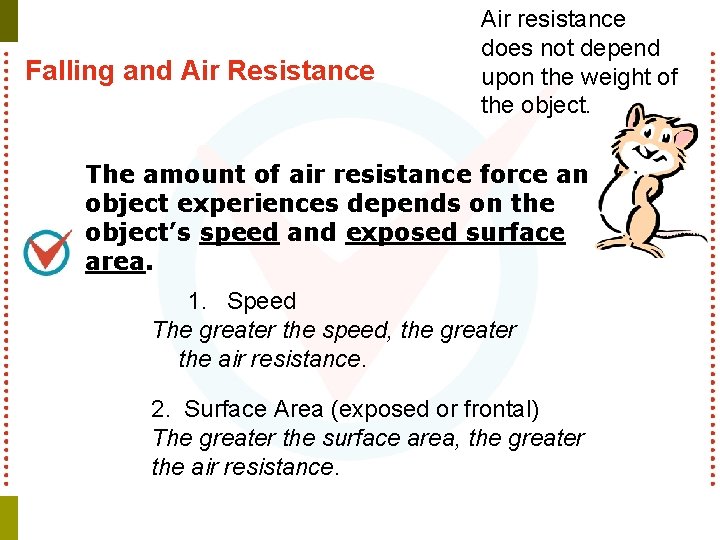 Falling and Air Resistance Air resistance does not depend upon the weight of the