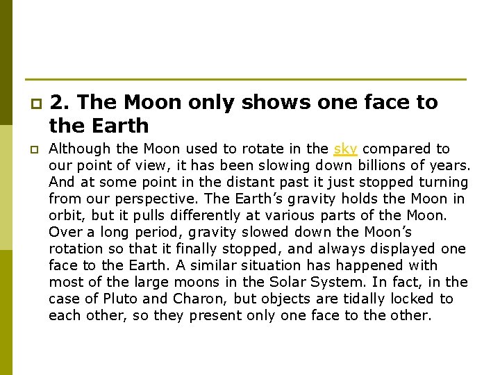 p p 2. The Moon only shows one face to the Earth Although the