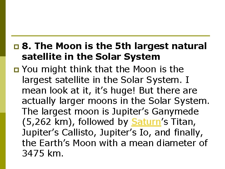 8. The Moon is the 5 th largest natural satellite in the Solar System