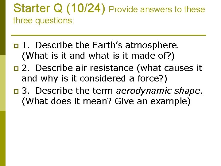 Starter Q (10/24) Provide answers to these three questions: 1. Describe the Earth’s atmosphere.