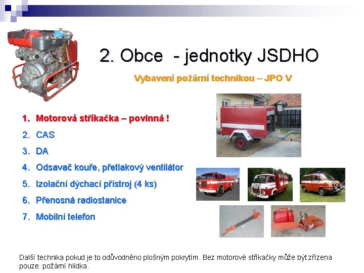 2. Obce - jednotky JSDHO Vybavení požární technikou – JPO V 1. Motorová stříkačka