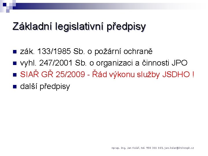 Základní legislativní předpisy n n zák. 133/1985 Sb. o požární ochraně vyhl. 247/2001 Sb.