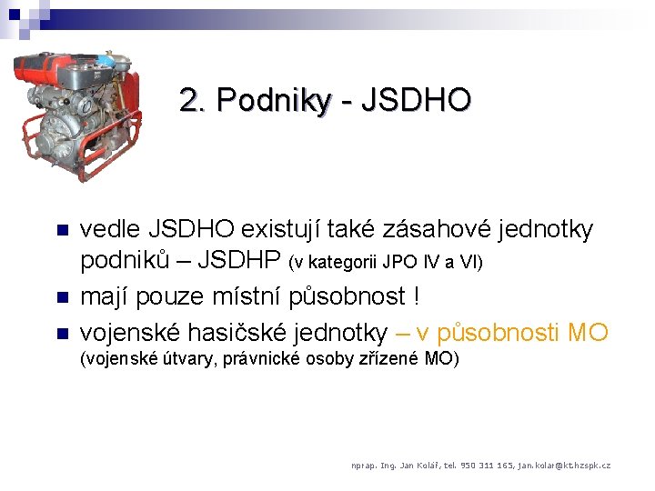 2. Podniky - JSDHO n n n vedle JSDHO existují také zásahové jednotky podniků