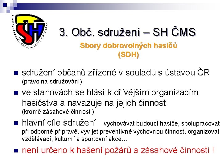 3. Obč. sdružení – SH ČMS Sbory dobrovolných hasičů (SDH) n sdružení občanů zřízené