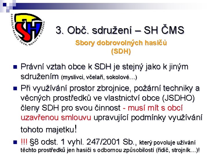 3. Obč. sdružení – SH ČMS Sbory dobrovolných hasičů (SDH) n n n Právní