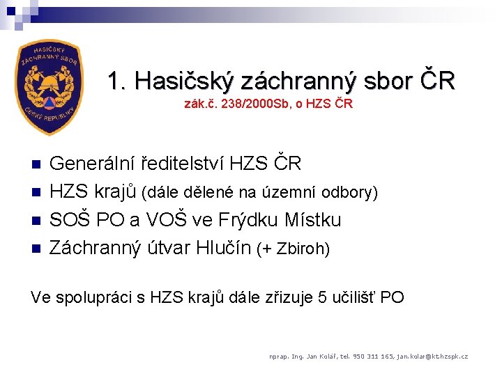 1. Hasičský záchranný sbor ČR zák. č. 238/2000 Sb, o HZS ČR n n
