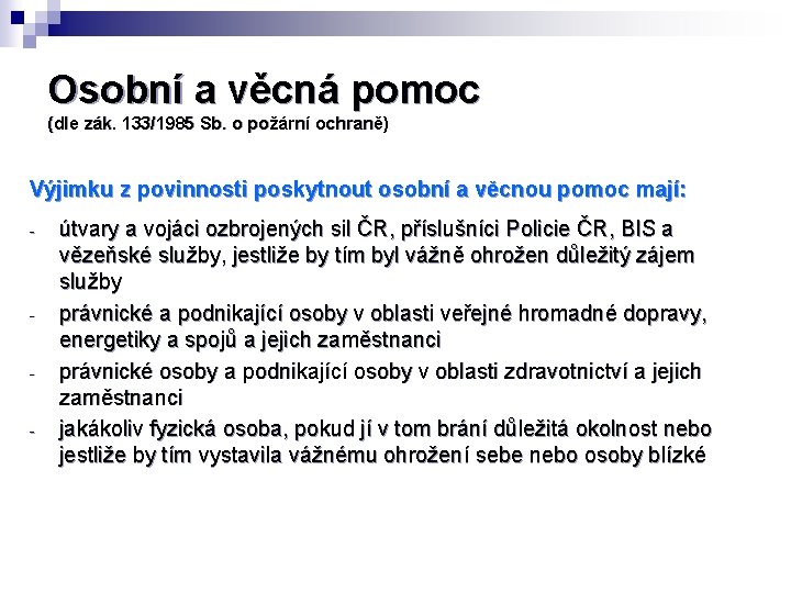Osobní a věcná pomoc (dle zák. 133/1985 Sb. o požární ochraně) Výjimku z povinnosti