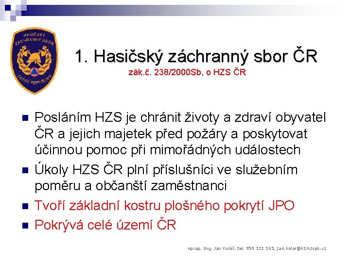 1. Hasičský záchranný sbor ČR zák. č. 238/2000 Sb, o HZS ČR n n