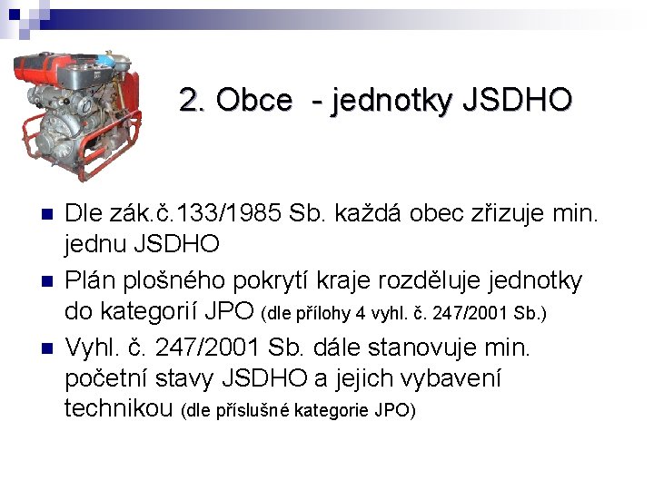 2. Obce - jednotky JSDHO n n n Dle zák. č. 133/1985 Sb. každá