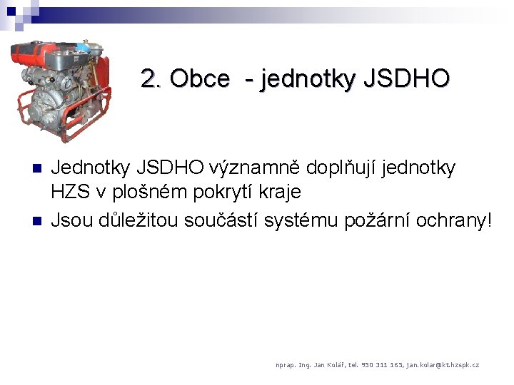 2. Obce - jednotky JSDHO n n Jednotky JSDHO významně doplňují jednotky HZS v