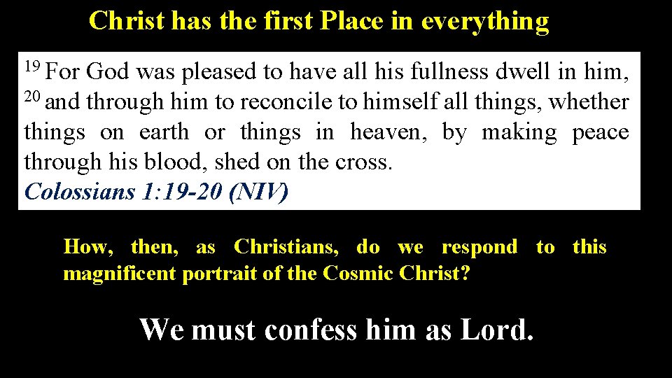 Christ has the first Place in everything 19 For God was pleased to have