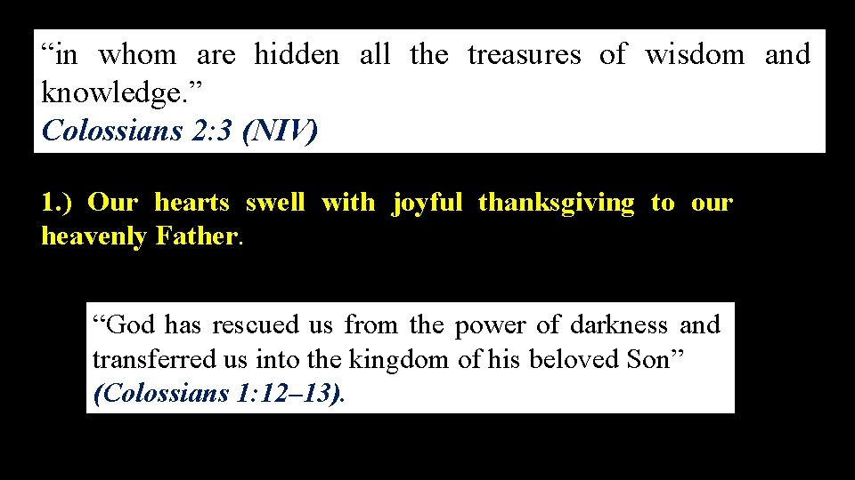 “in whom are hidden all the treasures of wisdom and knowledge. ” Colossians 2: