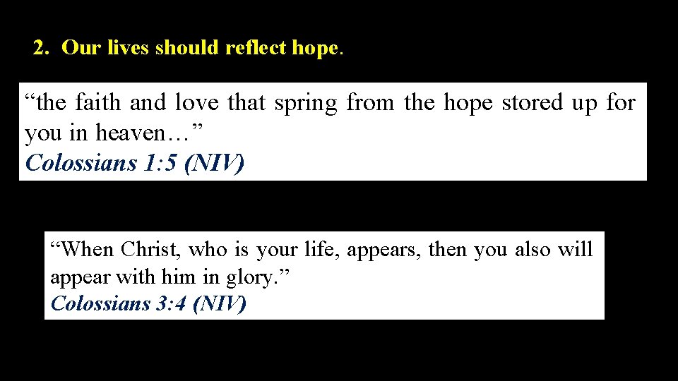 2. Our lives should reflect hope. “the faith and love that spring from the