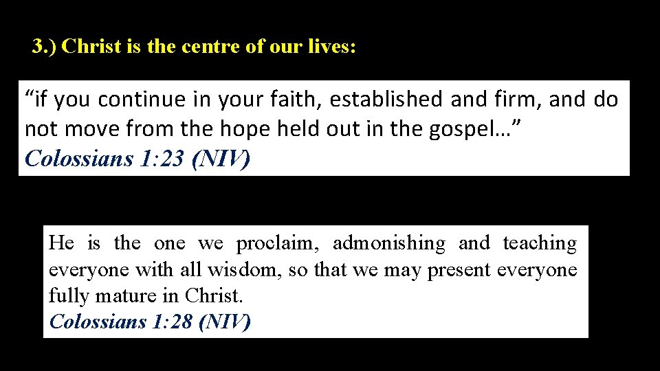 3. ) Christ is the centre of our lives: “if you continue in your