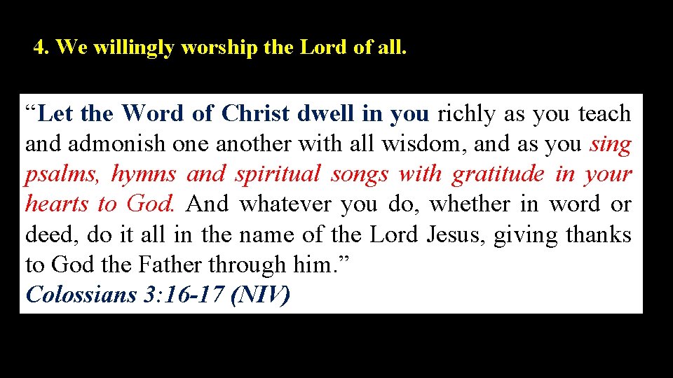 4. We willingly worship the Lord of all. “Let the Word of Christ dwell