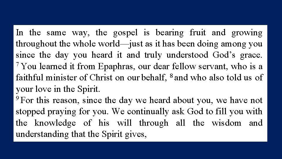 In the same way, the gospel is bearing fruit and growing throughout the whole