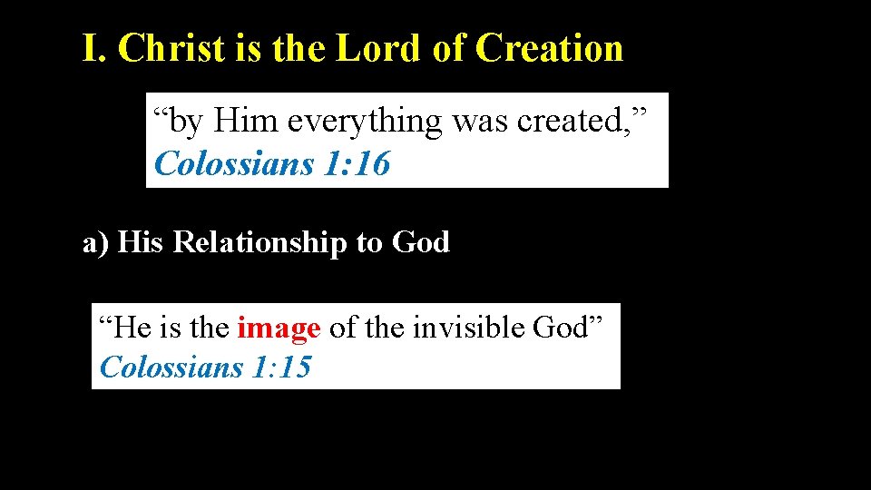 I. Christ is the Lord of Creation “by Him everything was created, ” Colossians