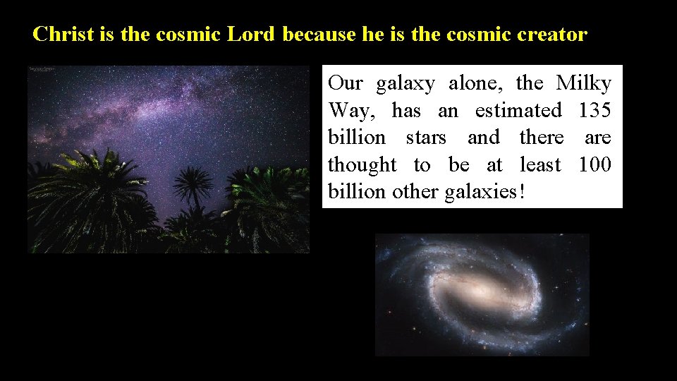 Christ is the cosmic Lord because he is the cosmic creator Our galaxy alone,