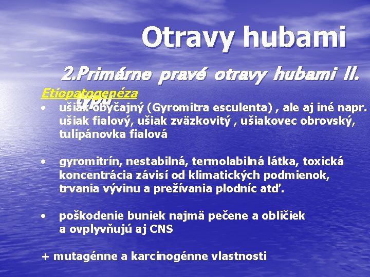 Otravy hubami 2. Primárne pravé otravy hubami II. Etiopatogenéza typu • ušiak obyčajný (Gyromitra