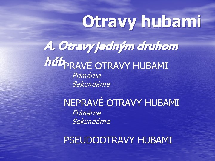 Otravy hubami A. Otravy jedným druhom húb. PRAVÉ OTRAVY HUBAMI Primárne Sekundárne NEPRAVÉ OTRAVY