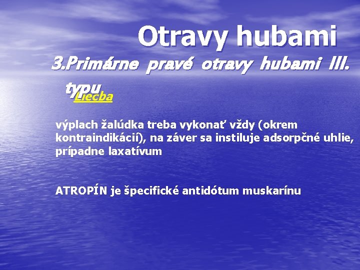 Otravy hubami 3. Primárne pravé otravy hubami III. typu Liečba výplach žalúdka treba vykonať