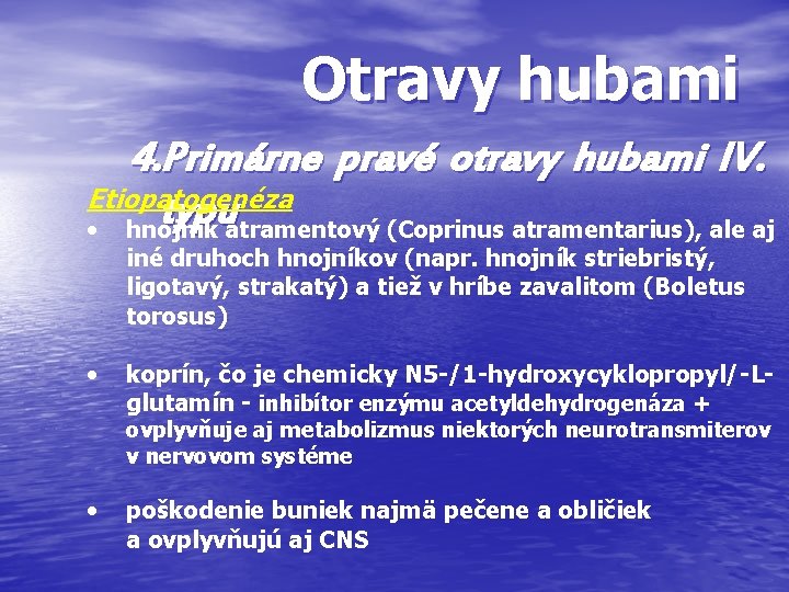 Otravy hubami 4. Primárne pravé otravy hubami IV. Etiopatogenéza typu • hnojník atramentový (Coprinus