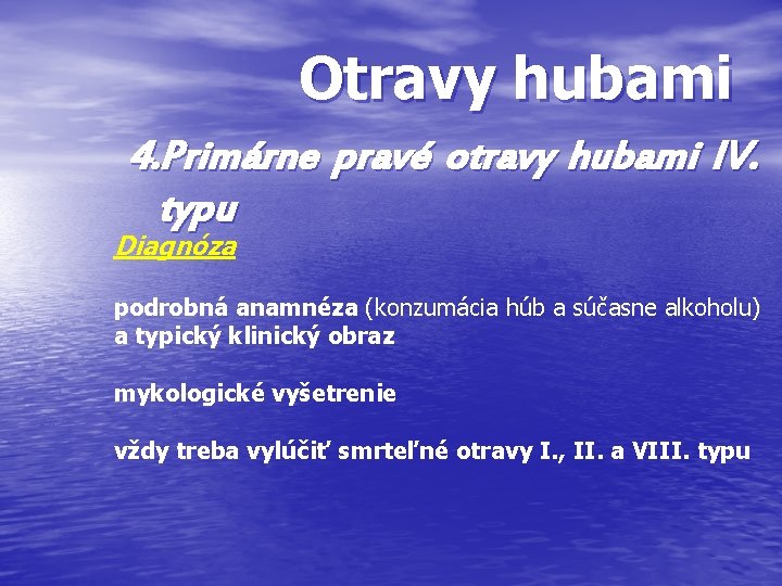 Otravy hubami 4. Primárne pravé otravy hubami IV. typu Diagnóza podrobná anamnéza (konzumácia húb Otravy hubami 4. Primárne pravé otravy hubami IV. typu Diagnóza podrobná anamnéza (konzumácia húb