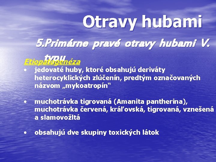 Otravy hubami 5. Primárne pravé otravy hubami V. typu Etiopatogenéza • jedovaté huby, ktoré