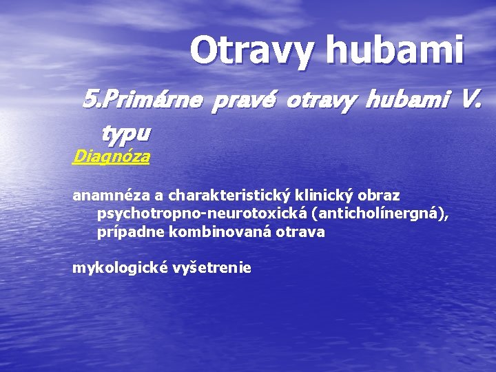 Otravy hubami 5. Primárne pravé otravy hubami V. typu Diagnóza anamnéza a charakteristický klinický Otravy hubami 5. Primárne pravé otravy hubami V. typu Diagnóza anamnéza a charakteristický klinický