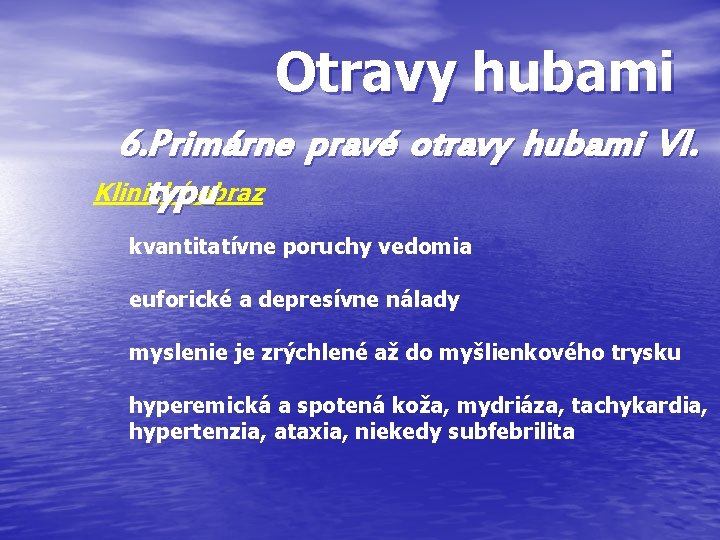Otravy hubami 6. Primárne pravé otravy hubami VI. Klinický obraz typu kvantitatívne poruchy vedomia Otravy hubami 6. Primárne pravé otravy hubami VI. Klinický obraz typu kvantitatívne poruchy vedomia