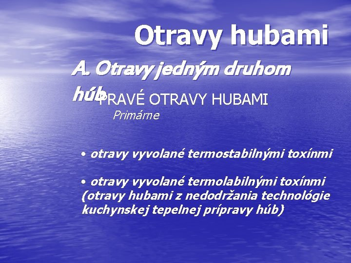 Otravy hubami A. Otravy jedným druhom húb. PRAVÉ OTRAVY HUBAMI Primárne • otravy vyvolané