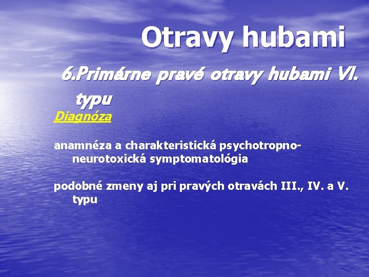 Otravy hubami 6. Primárne pravé otravy hubami VI. typu Diagnóza anamnéza a charakteristická psychotropnoneurotoxická Otravy hubami 6. Primárne pravé otravy hubami VI. typu Diagnóza anamnéza a charakteristická psychotropnoneurotoxická