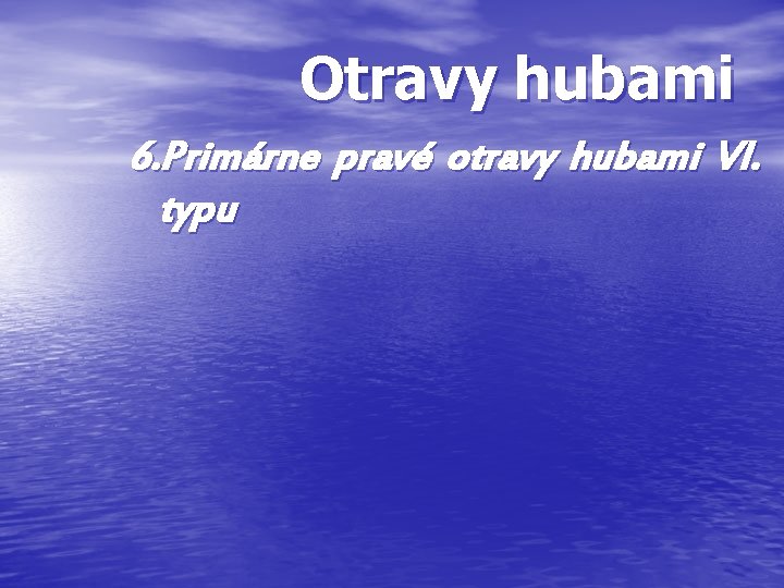 Otravy hubami 6. Primárne pravé otravy hubami VI. typu Otravy hubami 6. Primárne pravé otravy hubami VI. typu