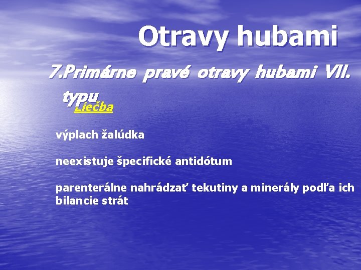 Otravy hubami 7. Primárne pravé otravy hubami VII. typu Liečba výplach žalúdka neexistuje špecifické