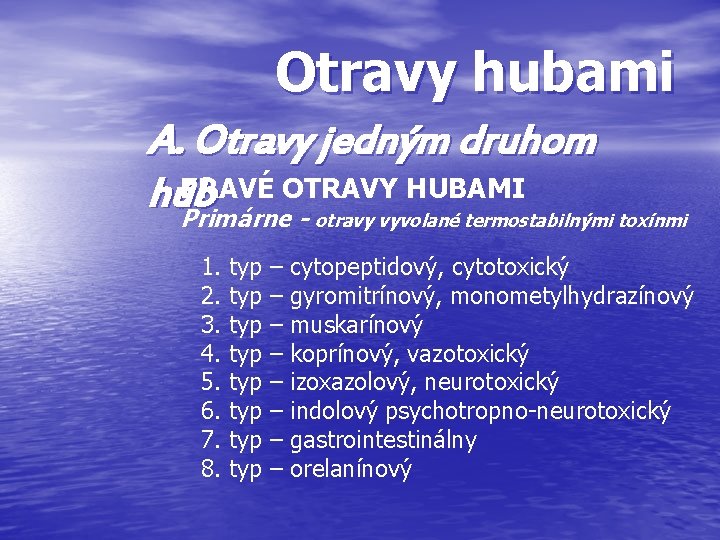 Otravy hubami A. Otravy jedným druhom PRAVÉ OTRAVY HUBAMI húb Primárne - otravy vyvolané