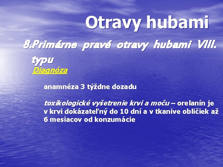 Otravy hubami 8. Primárne pravé otravy hubami VIII. typu Diagnóza anamnéza 3 týždne dozadu