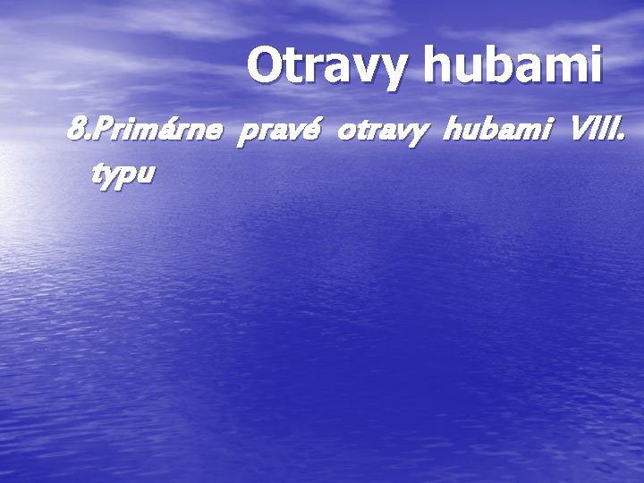 Otravy hubami 8. Primárne pravé otravy hubami VIII. typu Otravy hubami 8. Primárne pravé otravy hubami VIII. typu