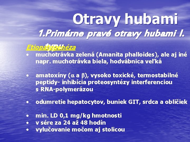 Otravy hubami 1. Primárne pravé otravy hubami I. typu Etiopatogenéza • muchotrávka zelená (Amanita