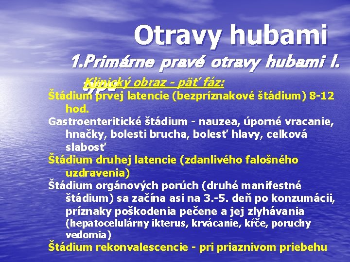 Otravy hubami 1. Primárne pravé otravy hubami I. Klinický obraz - päť fáz: typu