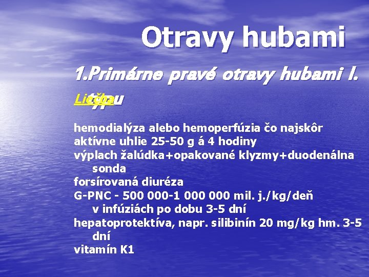 Otravy hubami 1. Primárne pravé otravy hubami I. Liečba typu hemodialýza alebo hemoperfúzia čo