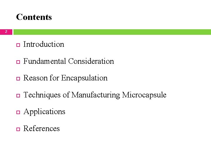 Contents 2 Introduction Fundamental Consideration Reason for Encapsulation Techniques of Manufacturing Microcapsule Applications References