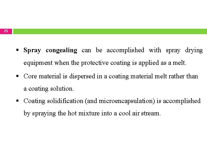 25 Spray congealing can be accomplished with spray drying equipment when the protective coating