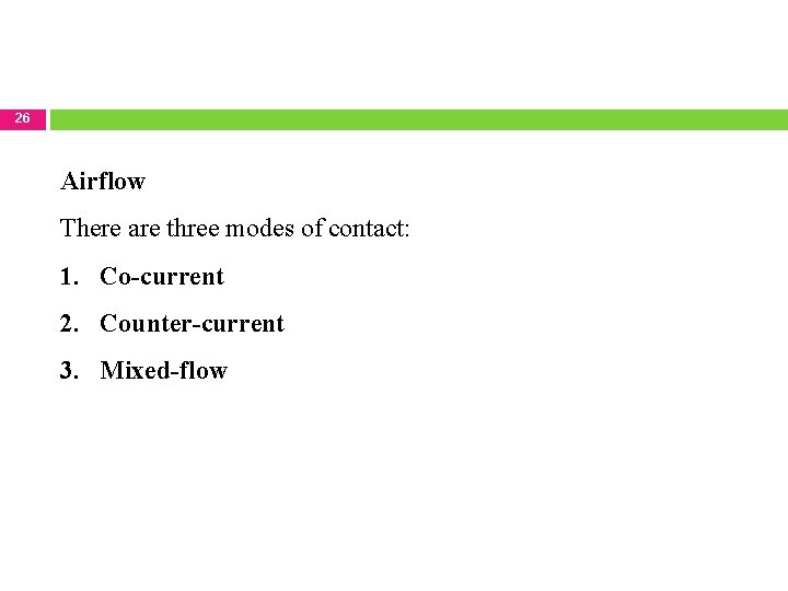 26 Airflow There are three modes of contact: 1. Co-current 2. Counter-current 3. Mixed-flow