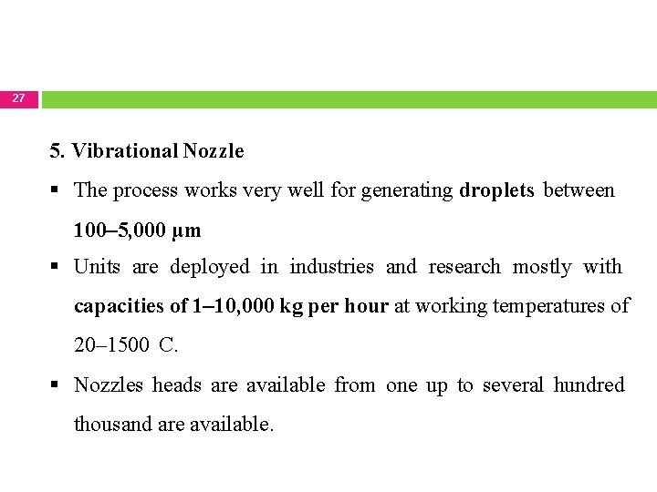 27 5. Vibrational Nozzle The process works very well for generating droplets between 100–