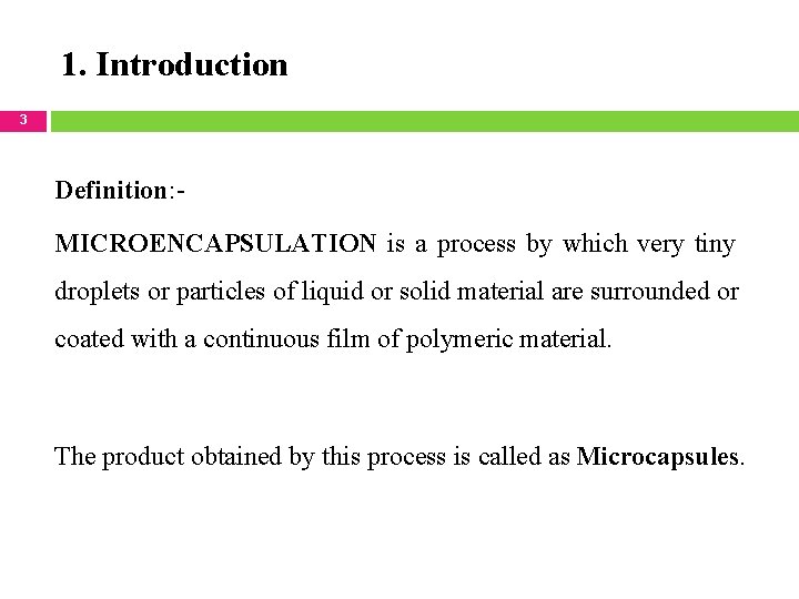 1. Introduction 3 Definition: MICROENCAPSULATION is a process by which very tiny droplets or