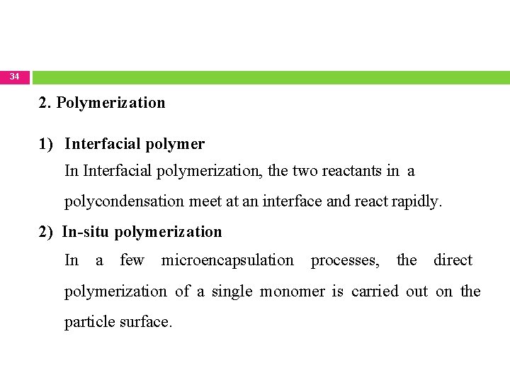 34 2. Polymerization 1) Interfacial polymer In Interfacial polymerization, the two reactants in a