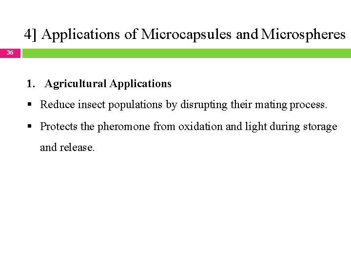 4] Applications of Microcapsules and Microspheres 36 1. Agricultural Applications Reduce insect populations by