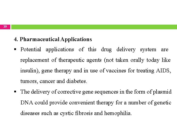 39 4. Pharmaceutical Applications Potential applications of this drug delivery system are replacement of